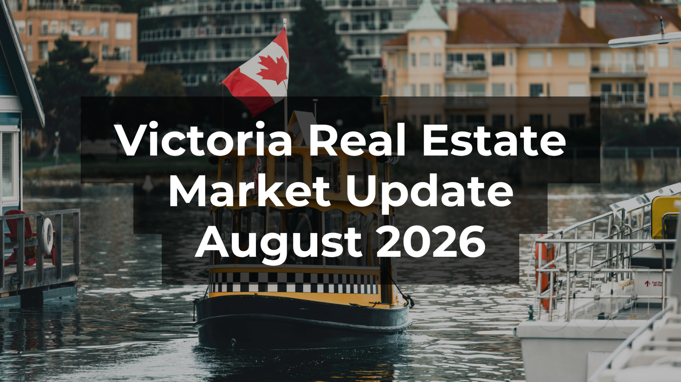 Victoria Real Estate Market Update: August 2026