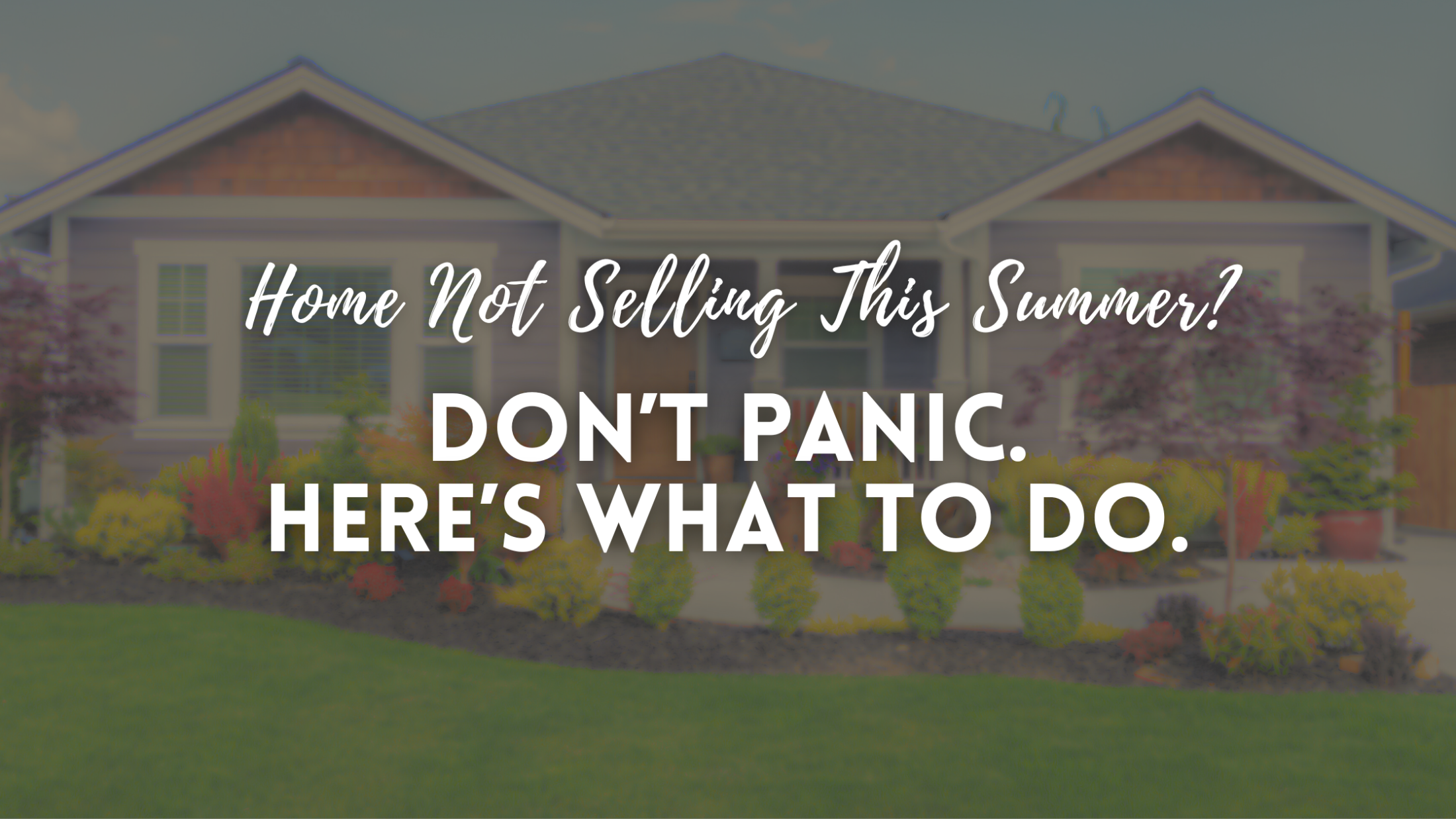 What to Do When Your Home Isn’t Selling During the Summer Months